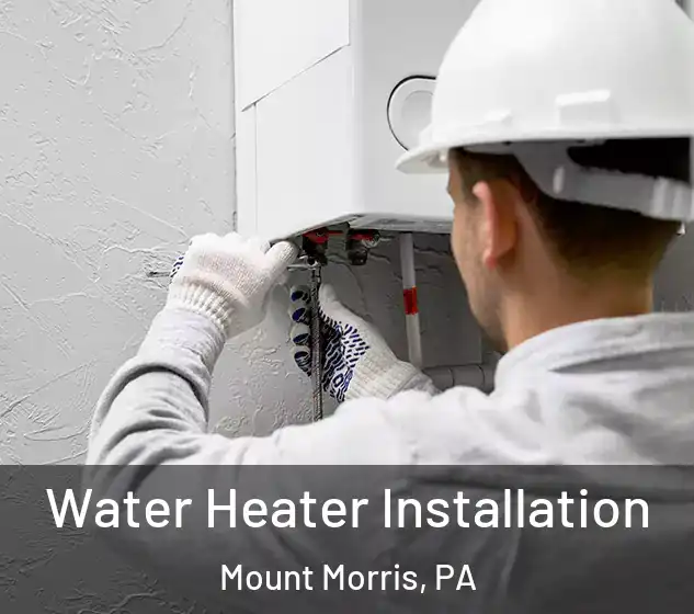  Water Heater Installation Mount Morris, PA